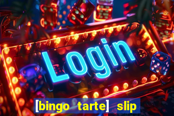 [bingo tarte] slip & stop